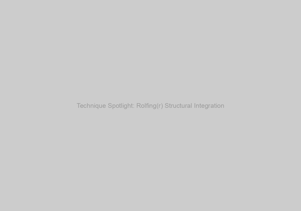 Technique Spotlight: Rolfing(r) Structural Integration